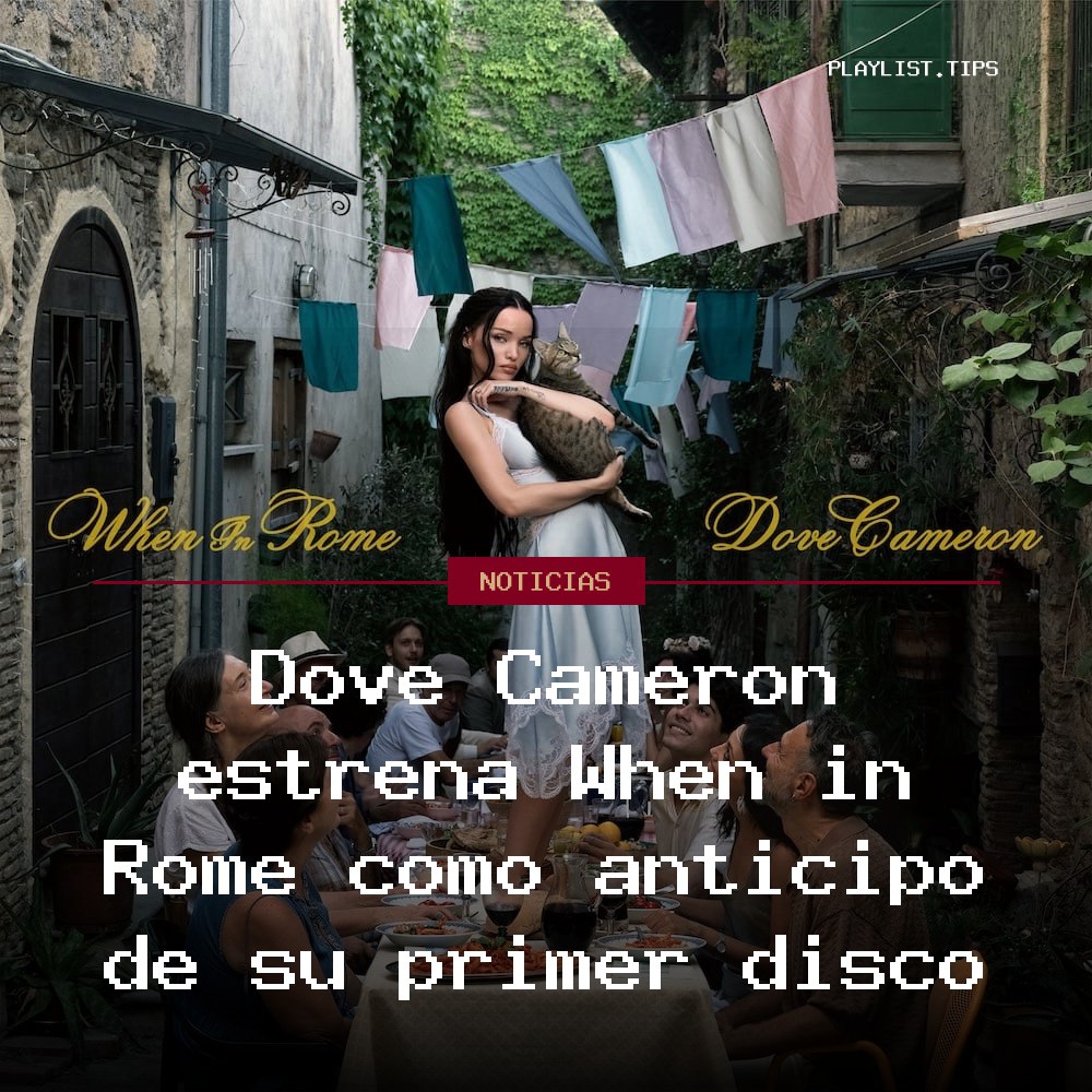 Dove Cameron estrena When in Rome como anticipo de su primer disco