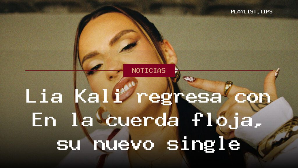 Lia Kali regresa con En la cuerda floja, su nuevo single