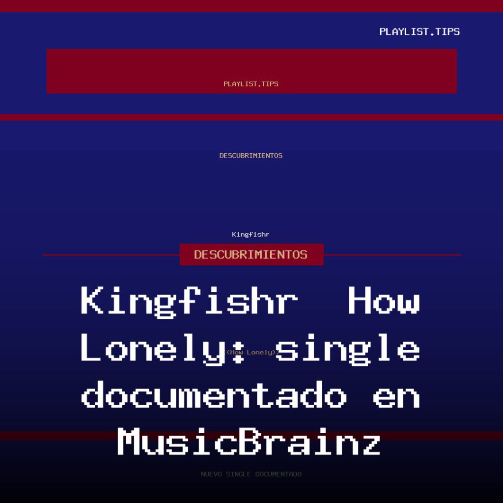 Kingfishr · «How Lonely»: single documentado en MusicBrainz