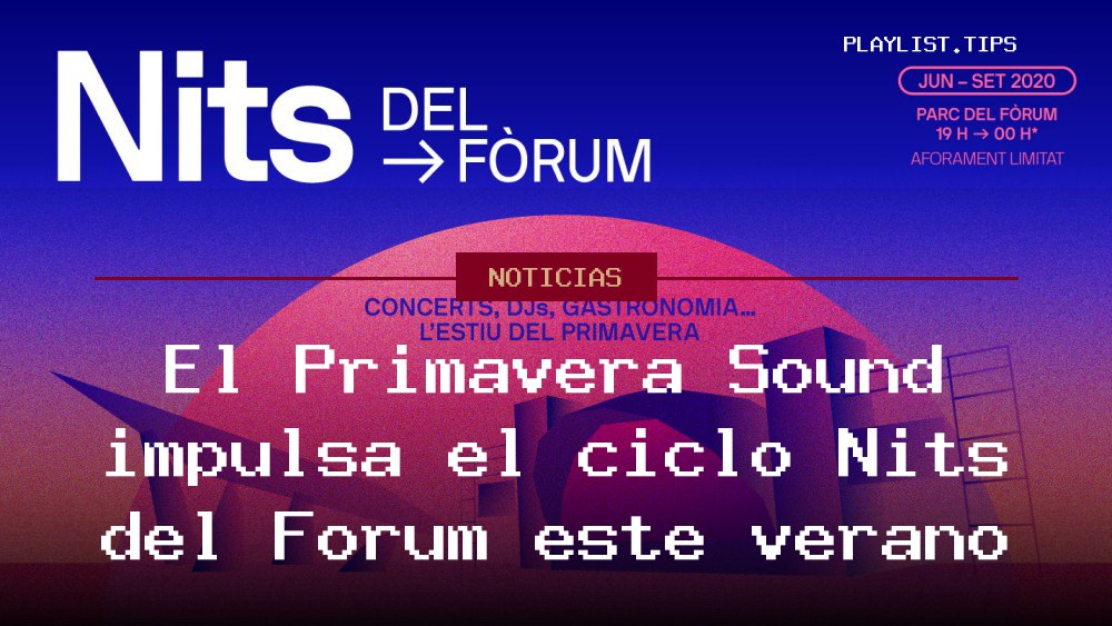 El Primavera Sound impulsa el ciclo Nits del Fòrum este verano