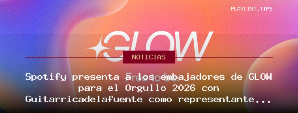 Spotify presenta a los embajadores de GLOW para el Orgullo 2026 con Guitarricadelafuente como representante español