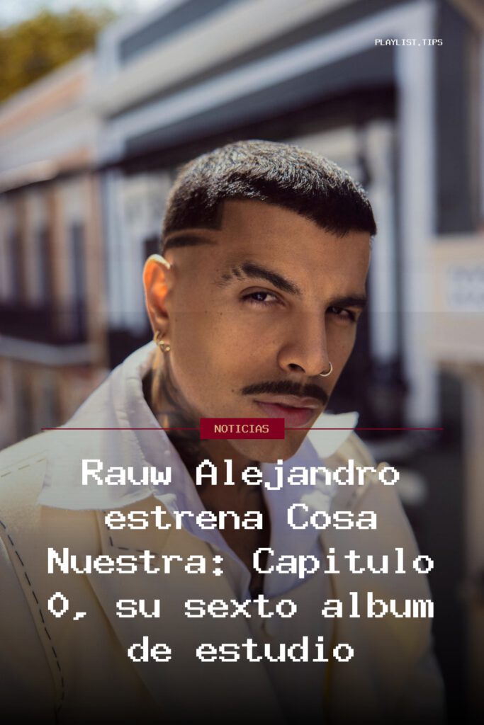 Rauw Alejandro estrena Cosa Nuestra: Capítulo 0, su sexto álbum de estudio