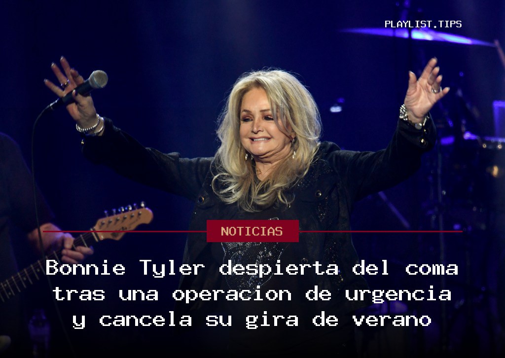 Bonnie Tyler despierta del coma tras una operación de urgencia y cancela su gira de verano