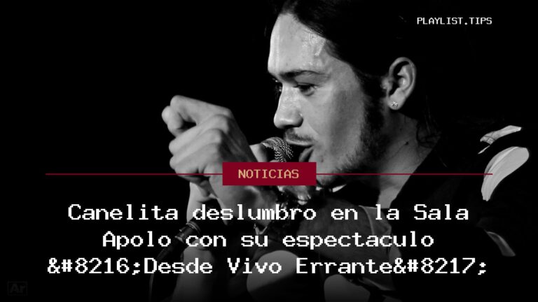 Canelita deslumbró en la Sala Apolo con su espectáculo ‘Desde Vivo Errante’