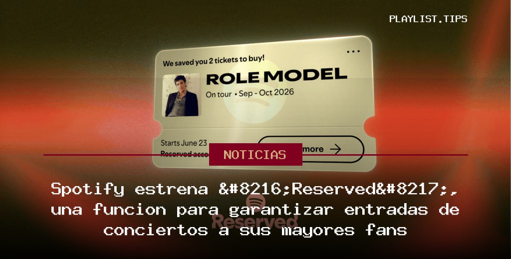 Spotify estrena ‘Reserved’, una función para garantizar entradas de conciertos a sus mayores fans