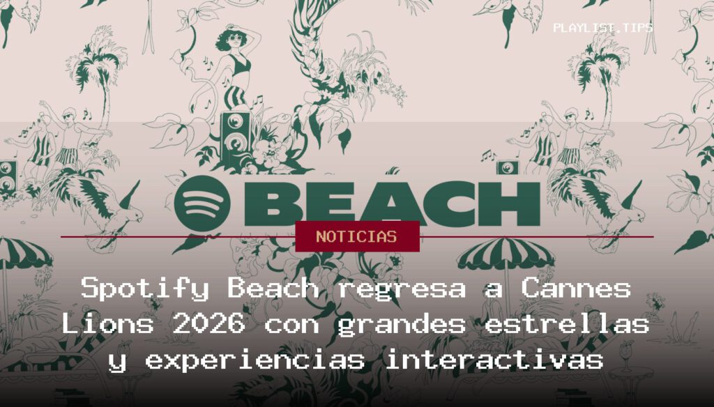 Spotify Beach regresa a Cannes Lions 2026 con grandes estrellas y experiencias interactivas