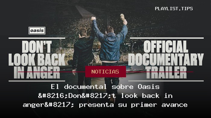 El documental sobre Oasis ‘Don’t look back in anger’ presenta su primer avance