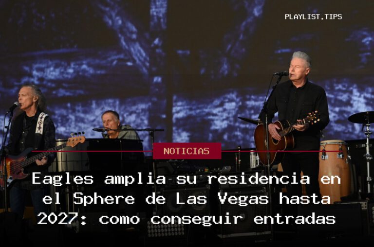 Eagles amplía su residencia en el Sphere de Las Vegas hasta 2027: cómo conseguir entradas