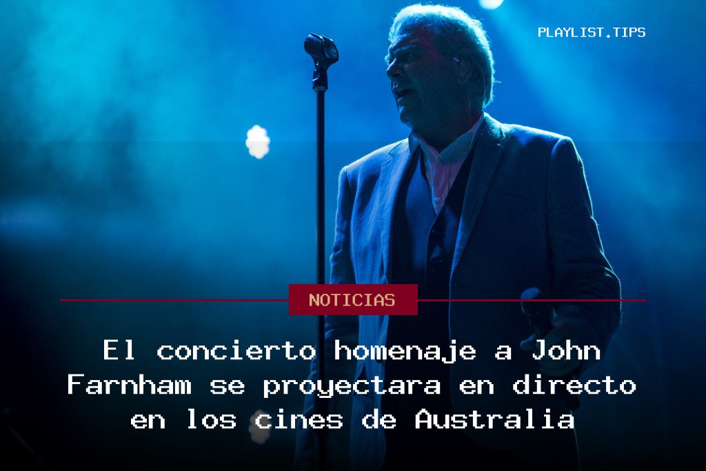 El concierto homenaje a John Farnham se proyectará en directo en los cines de Australia