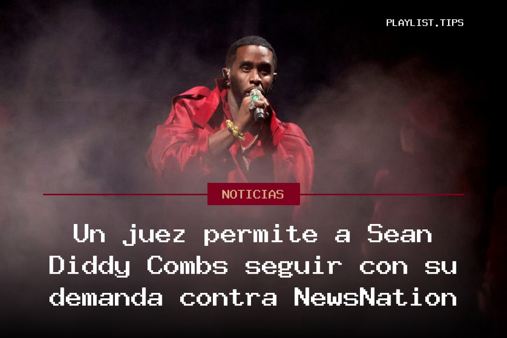 Un juez permite a Sean Diddy Combs seguir con su demanda contra NewsNation