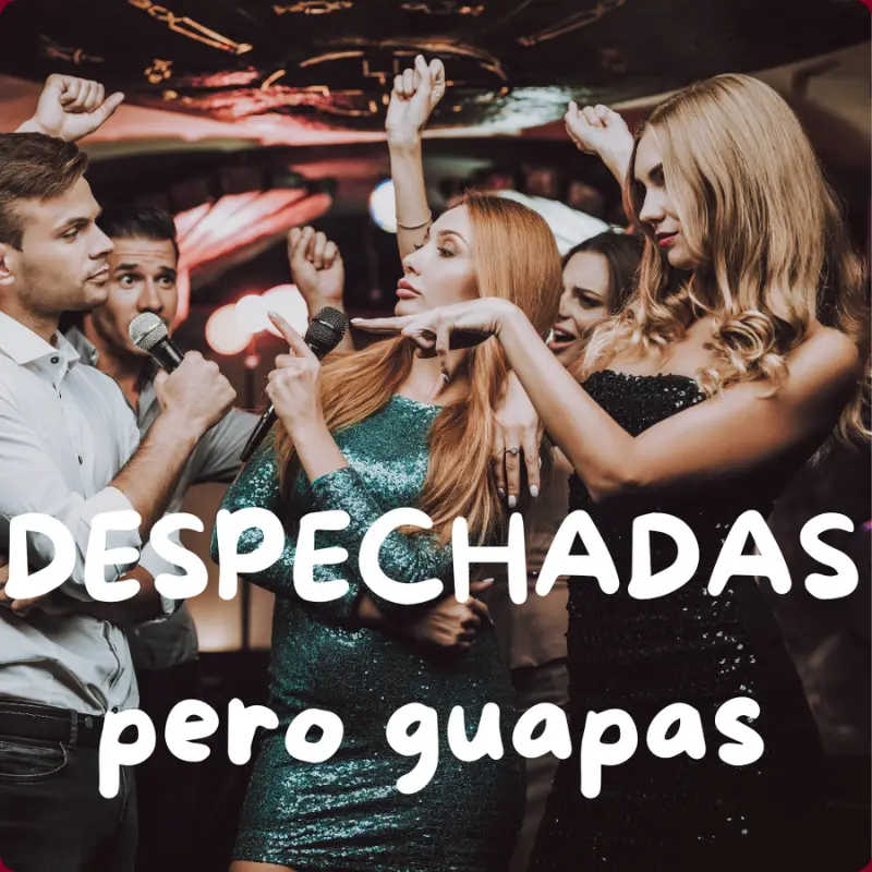 DESPECHADAS PERO GUAPAS