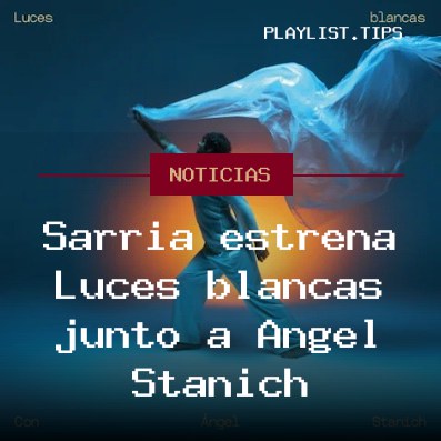 Sarria estrena Luces blancas junto a Ángel Stanich