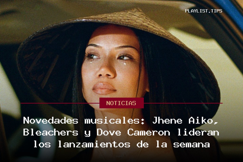 Novedades musicales: Jhené Aiko, Bleachers y Dove Cameron lideran los lanzamientos de la semana