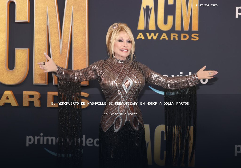 El aeropuerto de Nashville se rebautizará en honor a Dolly Parton