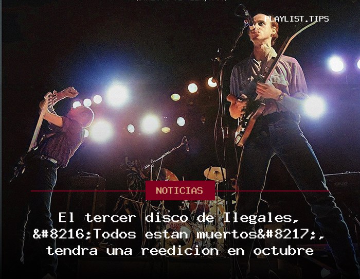 El tercer disco de Ilegales, ‘Todos están muertos’, tendrá una reedición en octubre