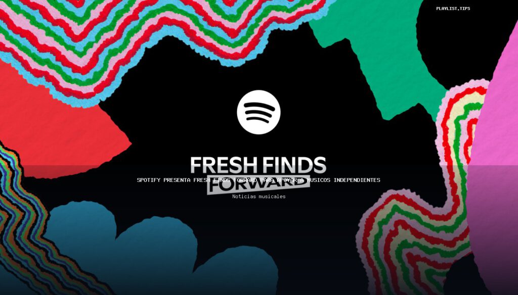 Spotify presenta Fresh Finds Forward para apoyar a músicos independientes