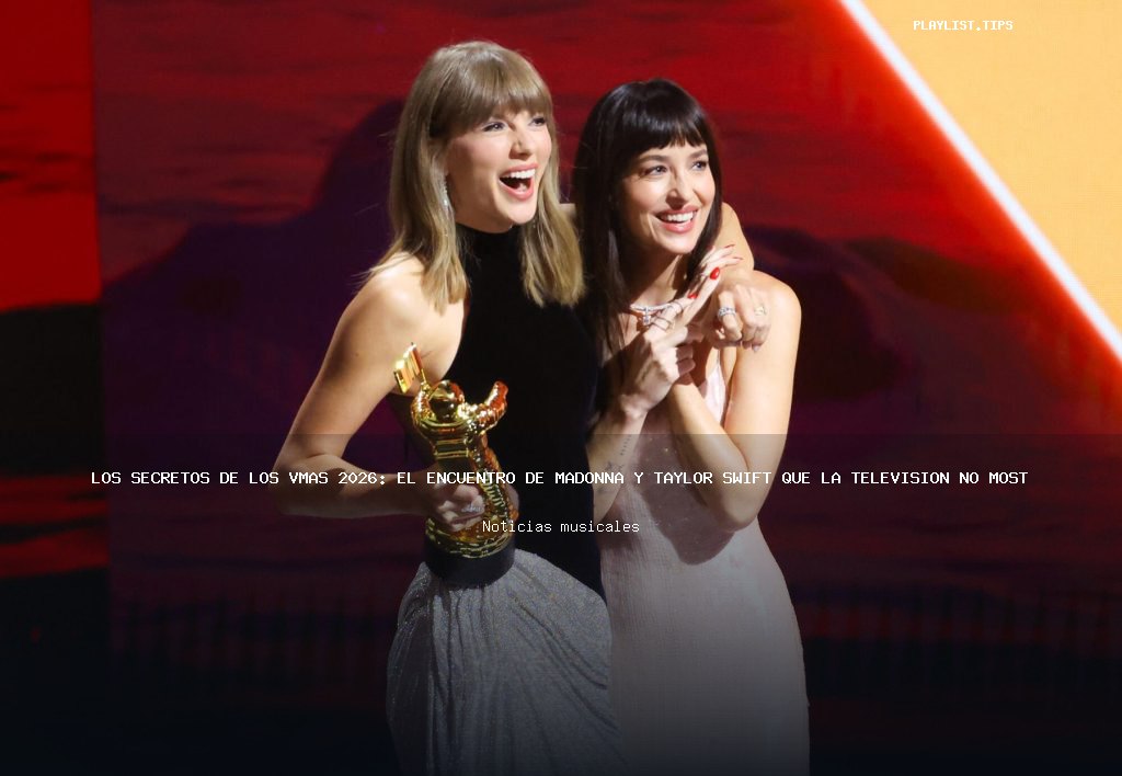 Los secretos de los VMAs 2026: El encuentro de Madonna y Taylor Swift que la televisión no mostró