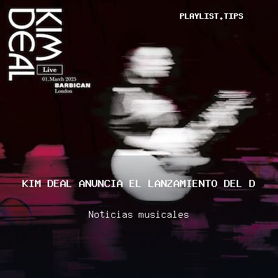 Kim Deal anuncia el lanzamiento del disco en directo Live at the Barbican