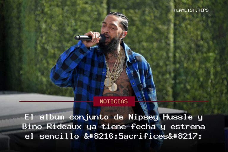 El álbum conjunto de Nipsey Hussle y Bino Rideaux ya tiene fecha y estrena el sencillo ‘Sacrifices’