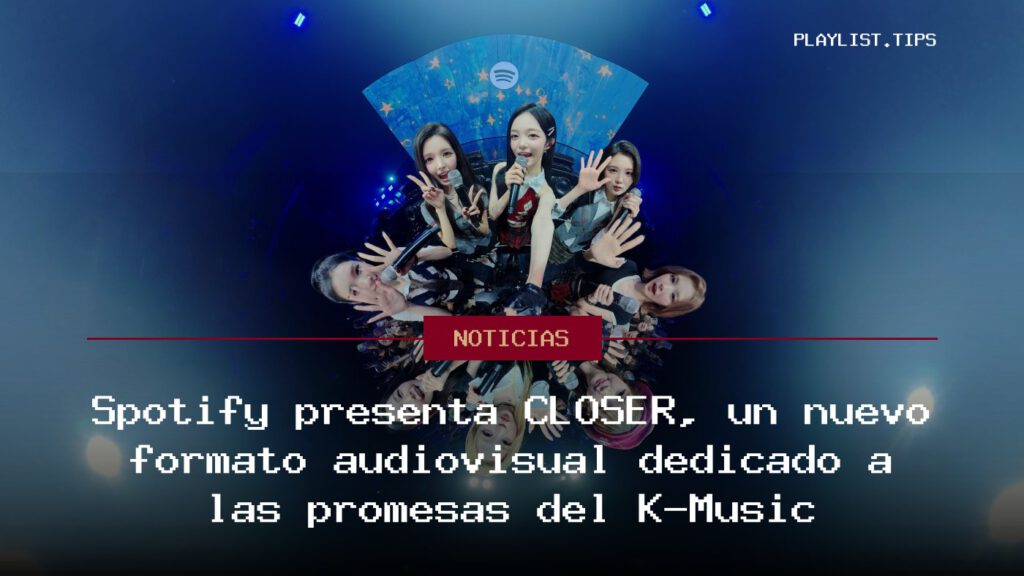 Spotify presenta CLOSER, un nuevo formato audiovisual dedicado a las promesas del K-Music