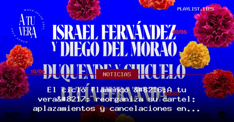 El ciclo flamenco ‘A tu vera’ reorganiza su cartel: aplazamientos y cancelaciones en Barcelona
