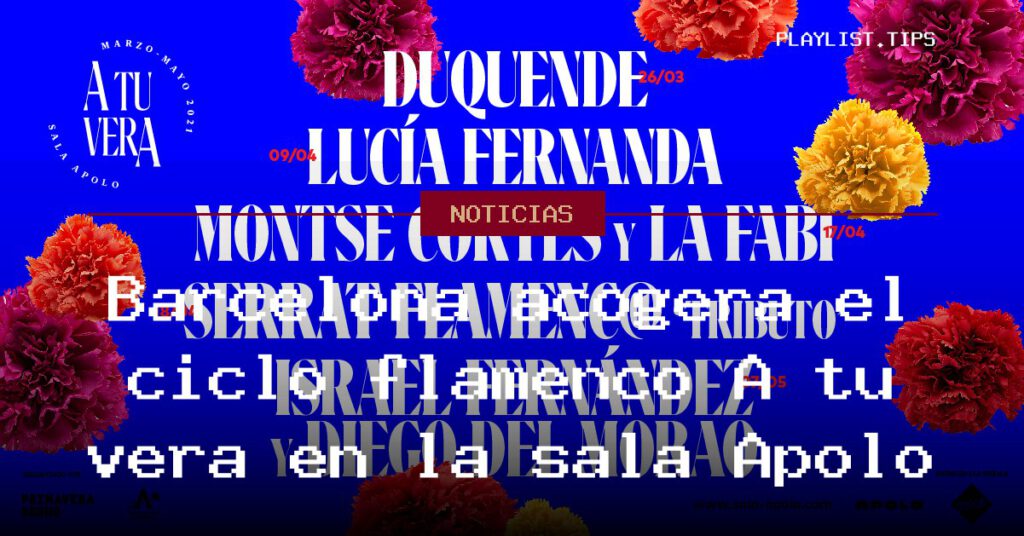 Barcelona acogerá el ciclo flamenco A tu vera en la sala Apolo