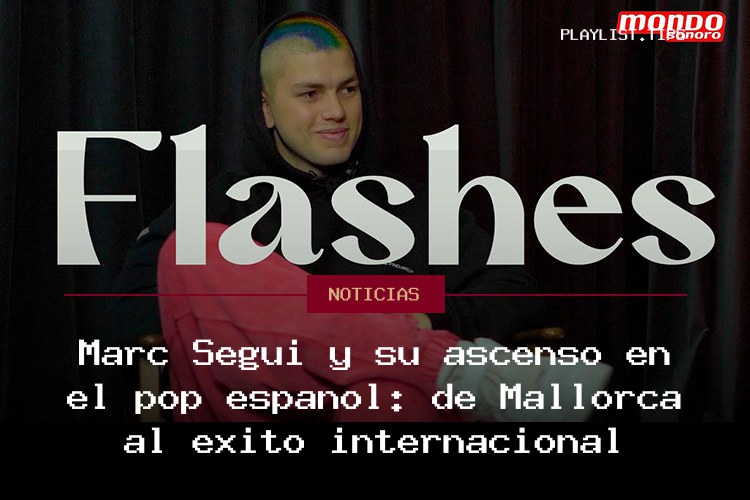 Marc Seguí y su ascenso en el pop español: de Mallorca al éxito internacional