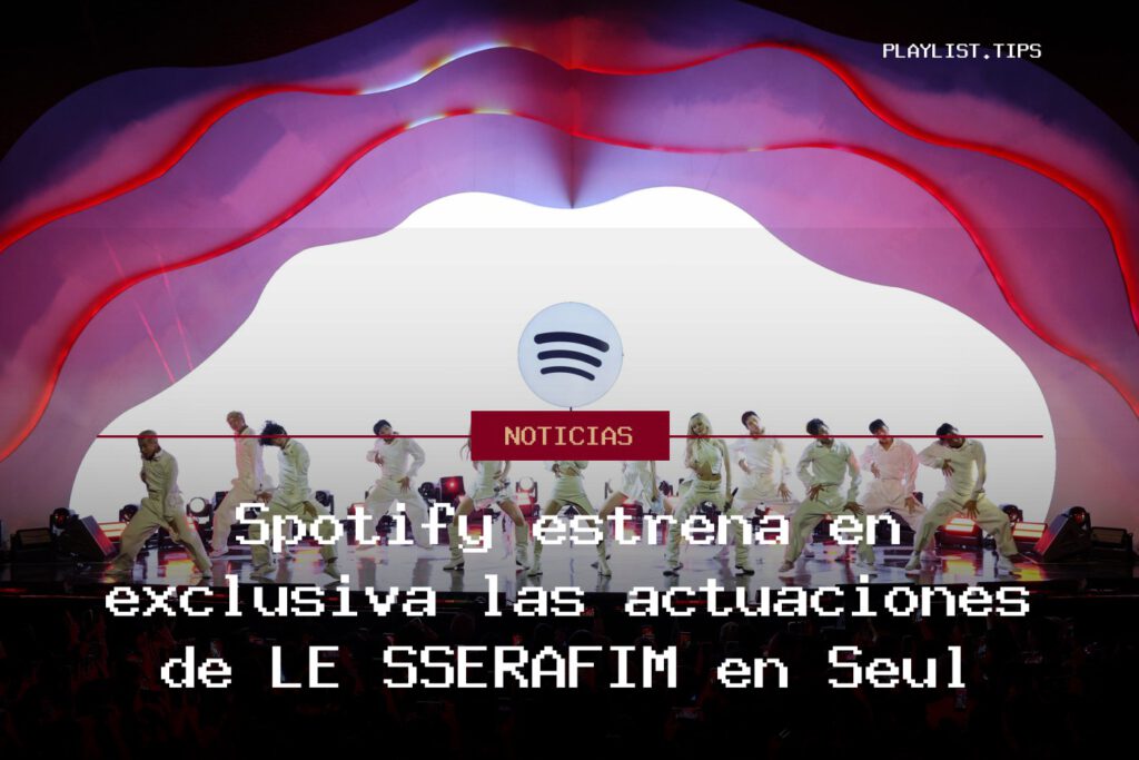 Spotify estrena en exclusiva las actuaciones de LE SSERAFIM en Seúl