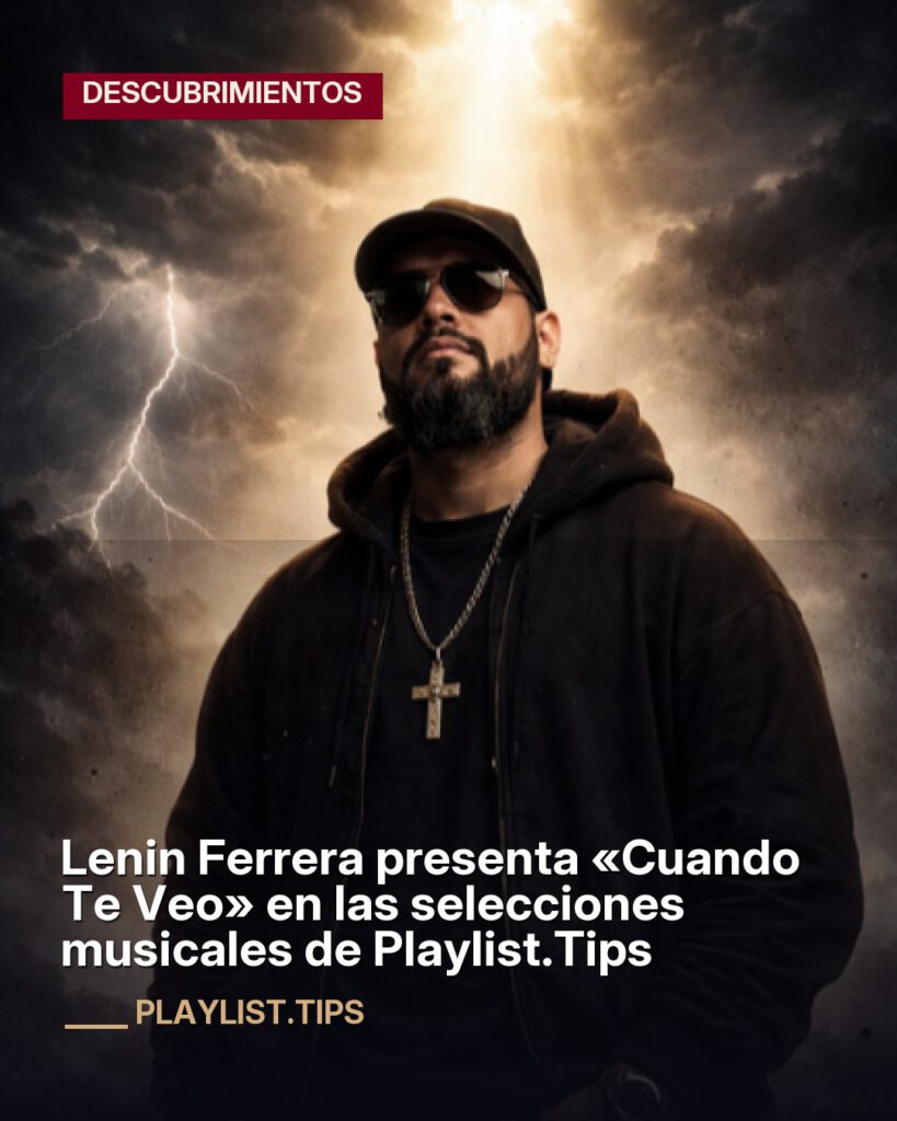 Lenin Ferrera presenta «Cuando Te Veo» en las selecciones musicales de Playlist.Tips