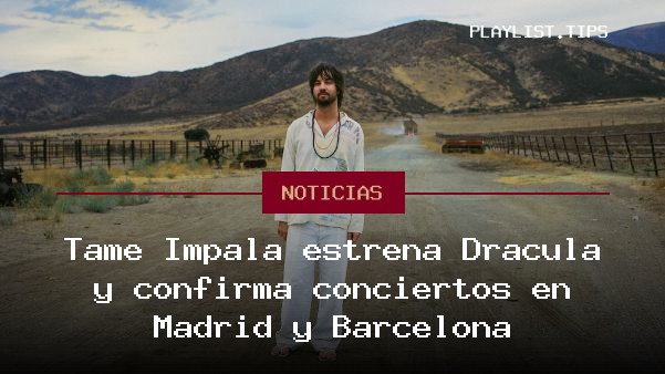 Tame Impala estrena Dracula y confirma conciertos en Madrid y Barcelona