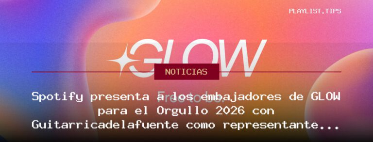 Spotify presenta a los embajadores de GLOW para el Orgullo 2026 con Guitarricadelafuente como representante español
