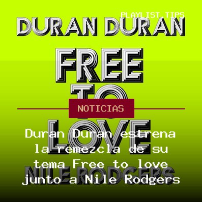 Duran Duran estrena la remezcla de su tema Free to love junto a Nile Rodgers