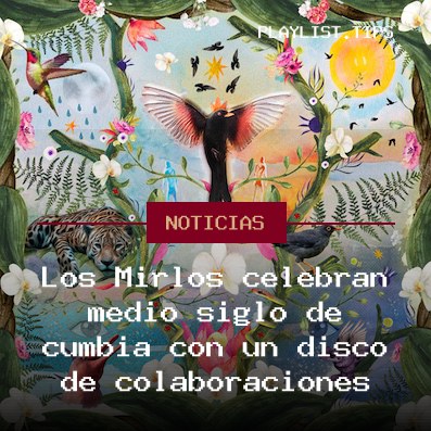 Los Mirlos celebran medio siglo de cumbia con un disco de colaboraciones
