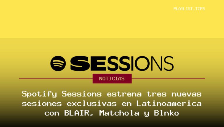 Spotify Sessions estrena tres nuevas sesiones exclusivas en Latinoamérica con BLAIR, Matchola y Blnko