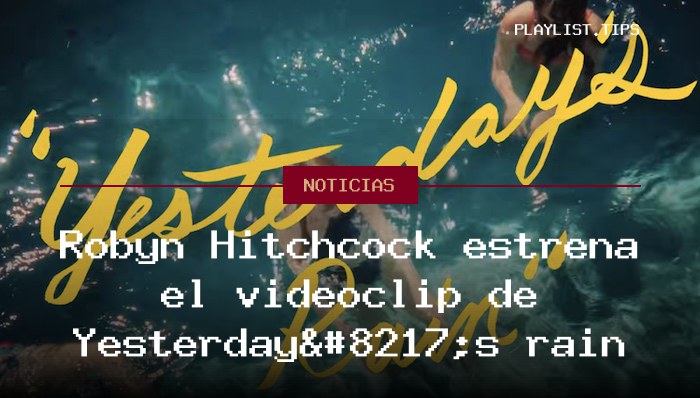 Robyn Hitchcock estrena el videoclip de Yesterday’s rain