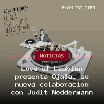 Love of Lesbian presenta Ojalá, su nueva colaboración con Judit Neddermann