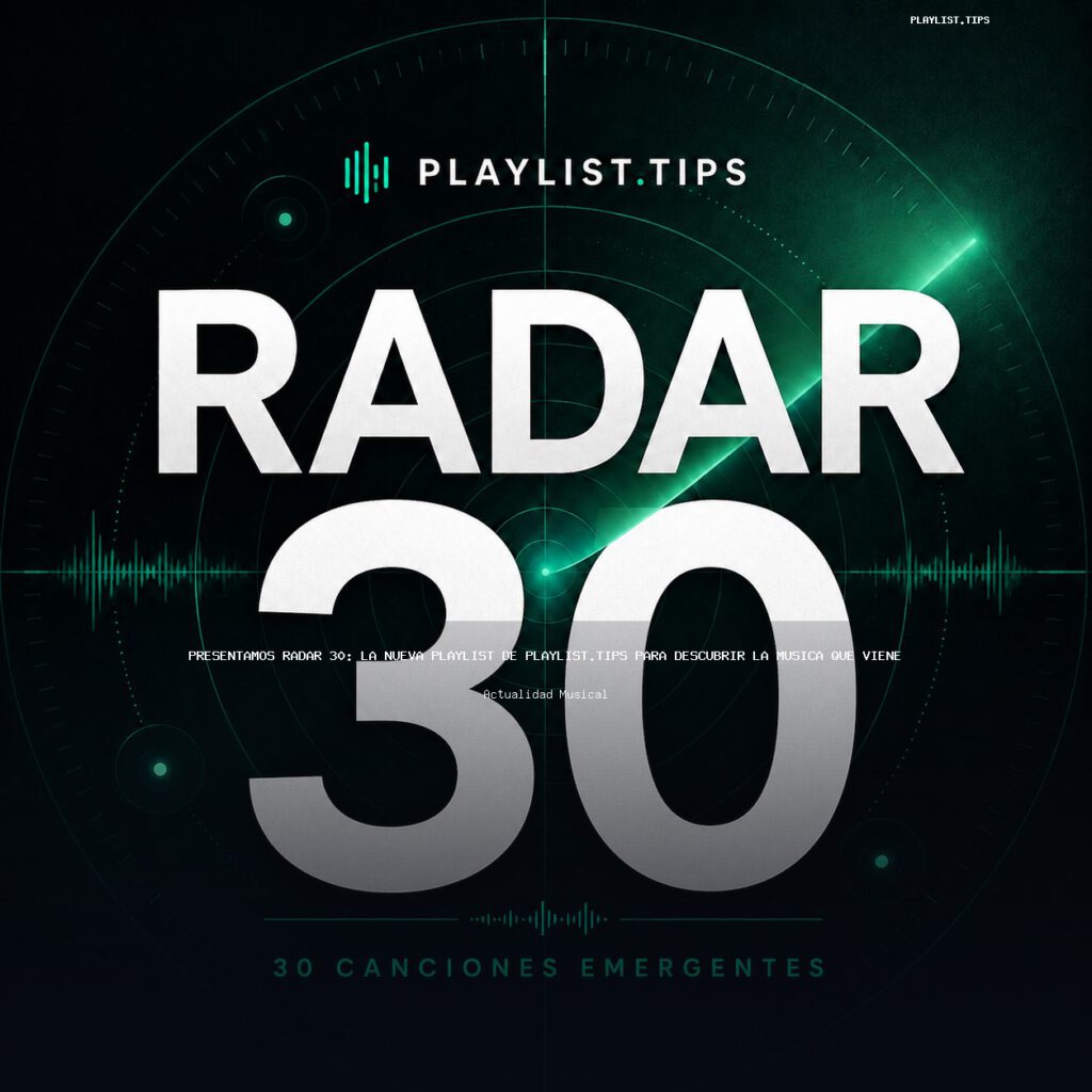 Presentamos Radar 30: la nueva playlist de Playlist.Tips para descubrir la música que viene