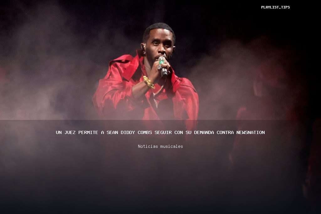 Un juez permite a Sean Diddy Combs seguir con su demanda contra NewsNation