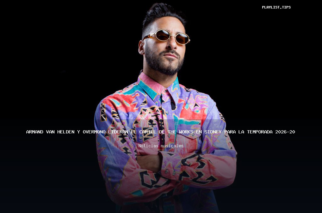 Armand Van Helden y Overmono lideran el cartel de The Works en Sídney para la temporada 2026-2027