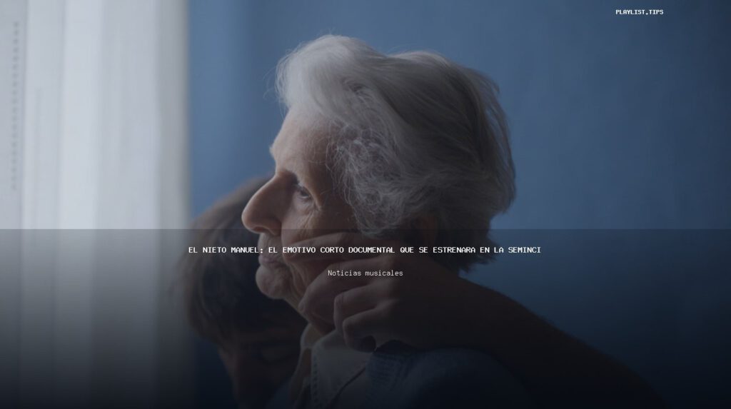 El Nieto Manuel: el emotivo corto documental que se estrenará en la Seminci