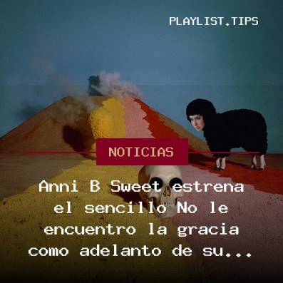 Anni B Sweet estrena el sencillo No le encuentro la gracia como adelanto de su próximo disco